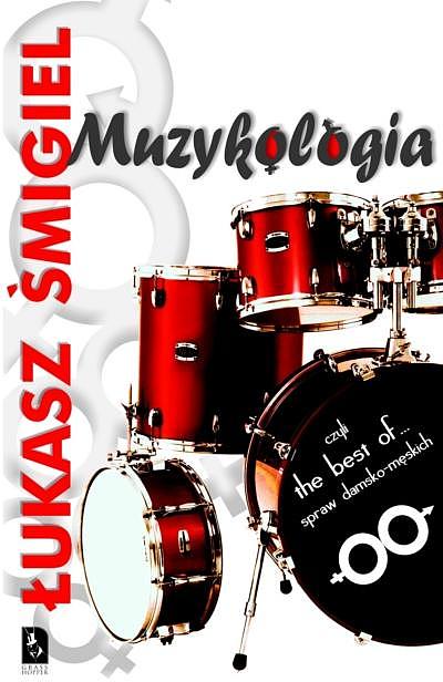 Muzykologia czyli the best of… spraw damsko-męskich - Łukasz Śmigiel, Wydawnictwo Grass Hopper, 2009