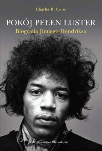 Pokój pełen luster. Biografia Jimiego Hendriksa (Room Full of Mirrors: A Biography of Jimi Hendrix) - Charles R. Cross, Wydawnictwo Dolnośląskie, 2012