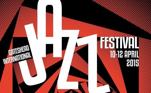 Gateshead International Jazz Festival - (Sage Gateshead - 10-12.04.2015)