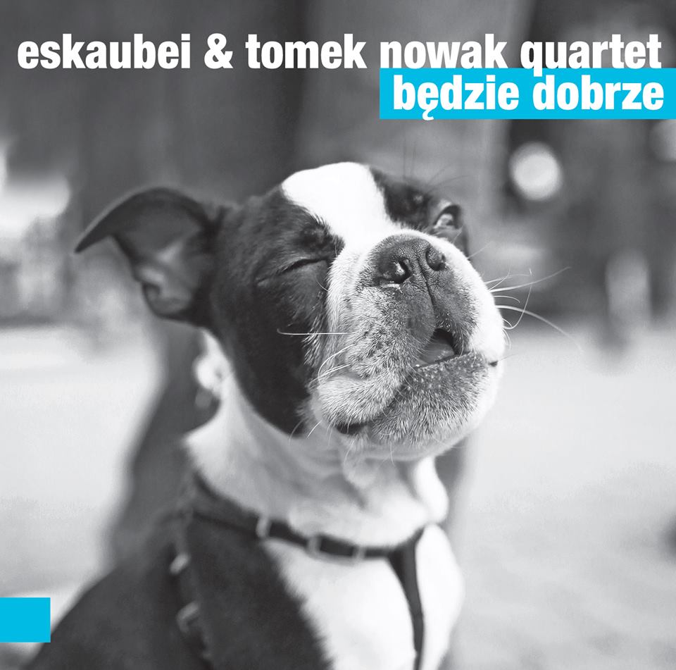 Eskaubei & Tomek Nowak Quartet - Będzie dobrze