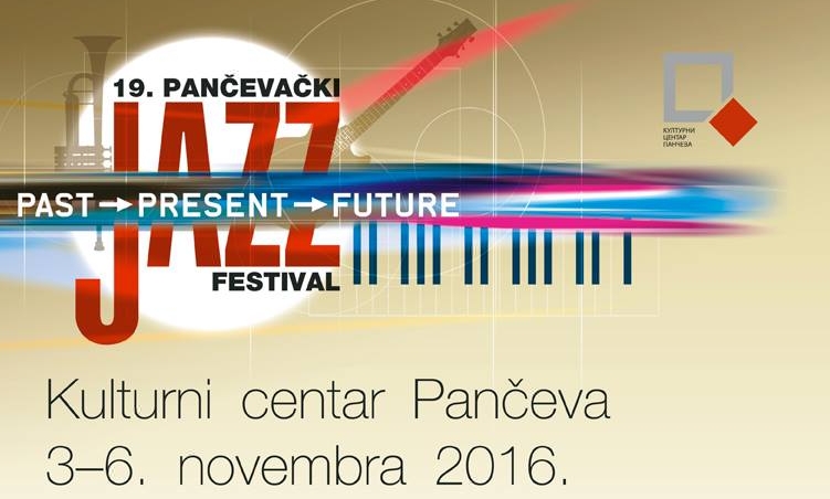 19. Pančevo Jazz Festival: Past - Present - Future (Pančevo, Kulturni centar Pančeva - 3-6.10.2016)