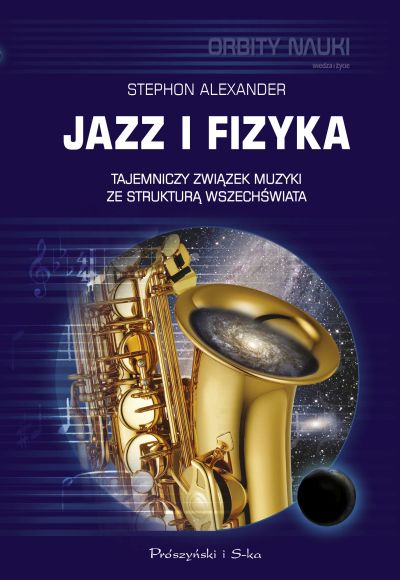 Jazz i fizyka. Tajemniczy związek muzyki ze strukturą Wszechświata, Stephon Alexander, Prószyński i S-ka, 2017