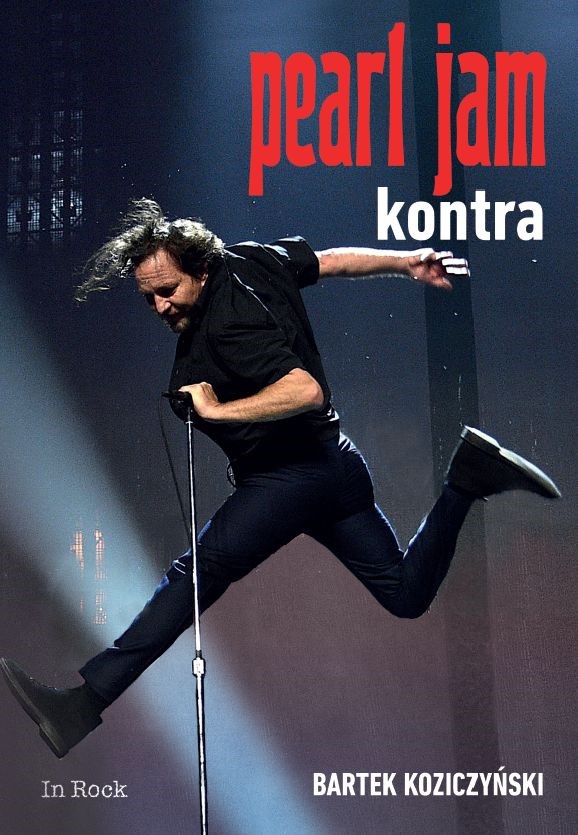 Pearl Jam. Kontra, Bartek Koziczyński, Wydawnictwo In-Rock, 2018