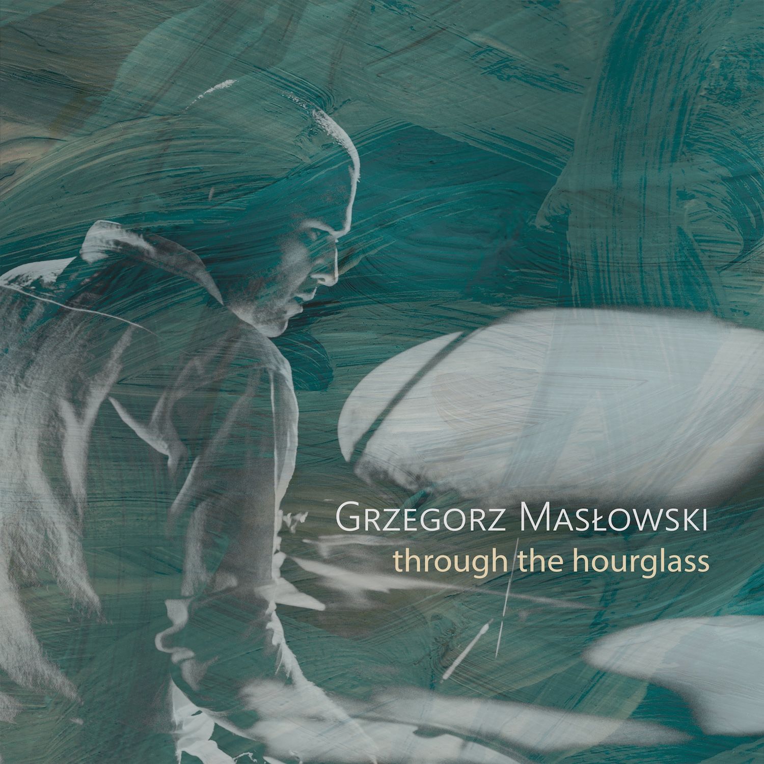 grzegorz maslowski quintete through the hourglass grzegorz maslowski quintete through the hourglass